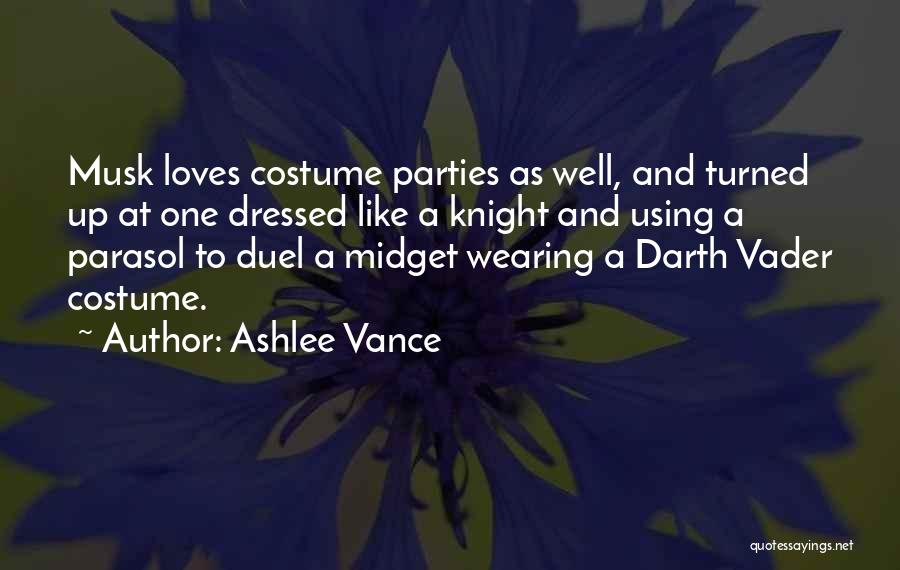 Ashlee Vance Quotes: Musk Loves Costume Parties As Well, And Turned Up At One Dressed Like A Knight And Using A Parasol To
