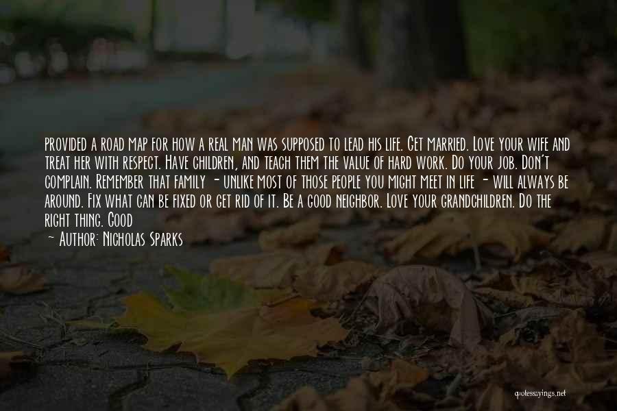 Nicholas Sparks Quotes: Provided A Road Map For How A Real Man Was Supposed To Lead His Life. Get Married. Love Your Wife