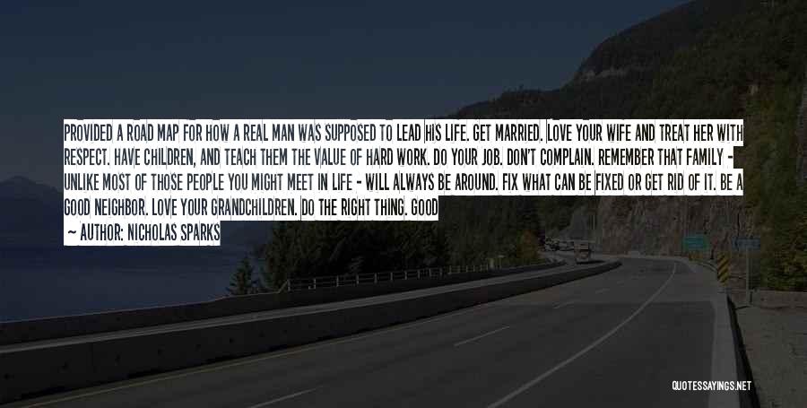 Nicholas Sparks Quotes: Provided A Road Map For How A Real Man Was Supposed To Lead His Life. Get Married. Love Your Wife