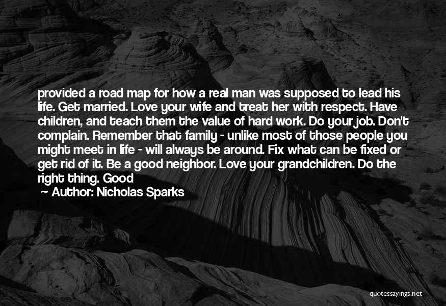 Nicholas Sparks Quotes: Provided A Road Map For How A Real Man Was Supposed To Lead His Life. Get Married. Love Your Wife