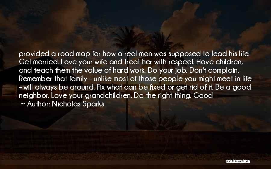 Nicholas Sparks Quotes: Provided A Road Map For How A Real Man Was Supposed To Lead His Life. Get Married. Love Your Wife