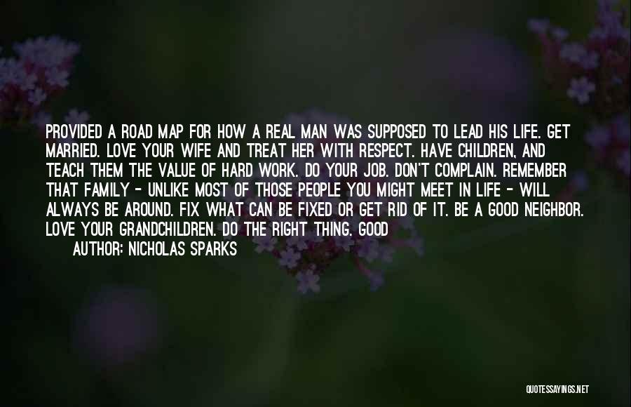 Nicholas Sparks Quotes: Provided A Road Map For How A Real Man Was Supposed To Lead His Life. Get Married. Love Your Wife