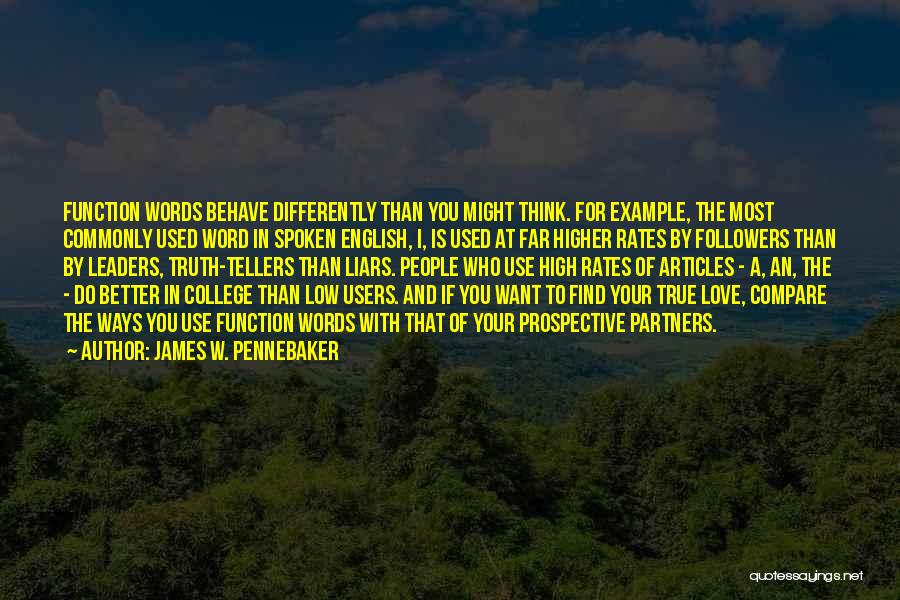 James W. Pennebaker Quotes: Function Words Behave Differently Than You Might Think. For Example, The Most Commonly Used Word In Spoken English, I, Is