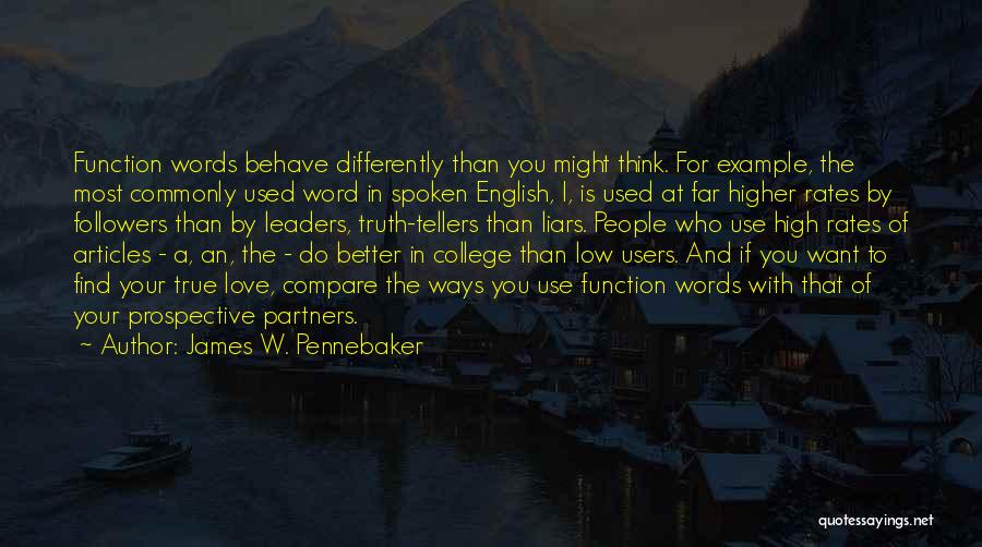 James W. Pennebaker Quotes: Function Words Behave Differently Than You Might Think. For Example, The Most Commonly Used Word In Spoken English, I, Is