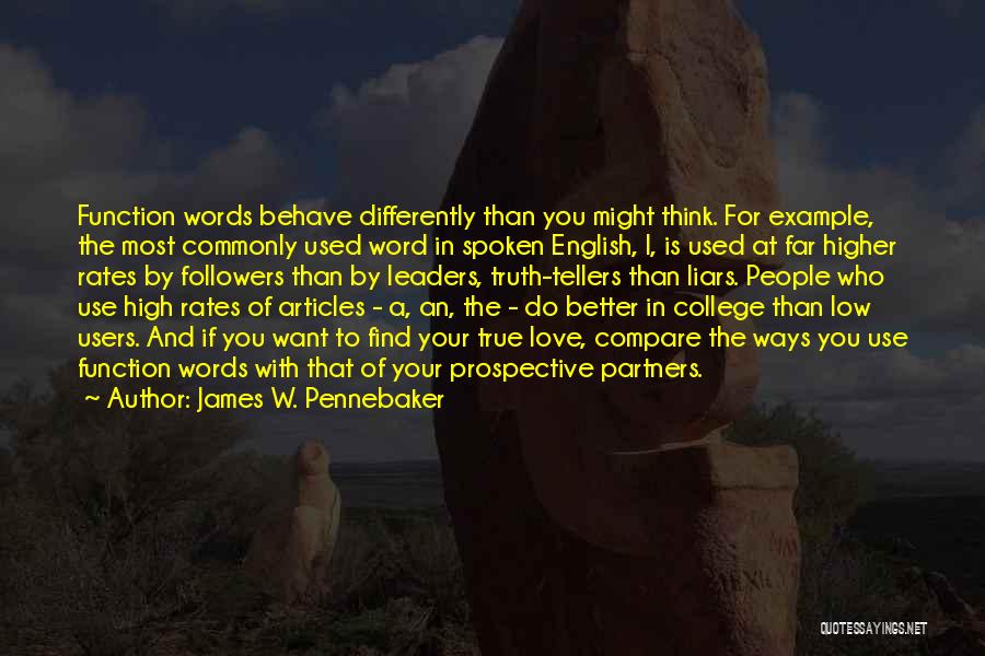 James W. Pennebaker Quotes: Function Words Behave Differently Than You Might Think. For Example, The Most Commonly Used Word In Spoken English, I, Is