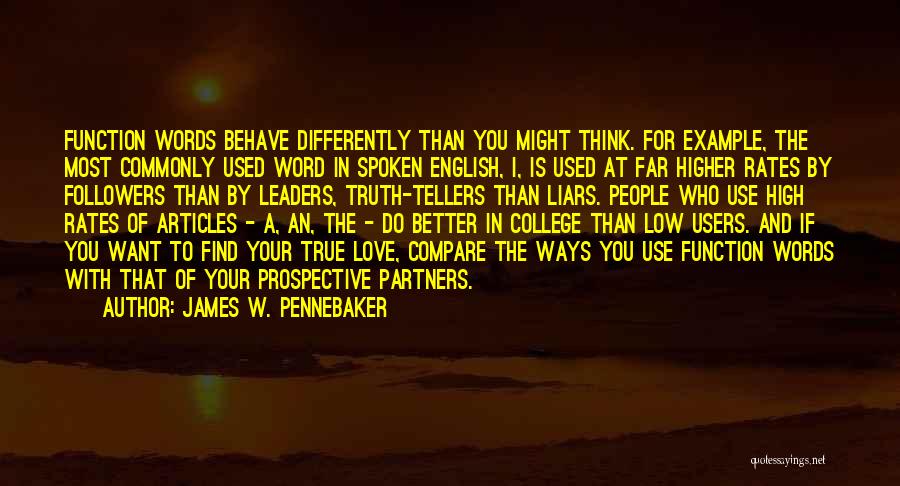 James W. Pennebaker Quotes: Function Words Behave Differently Than You Might Think. For Example, The Most Commonly Used Word In Spoken English, I, Is