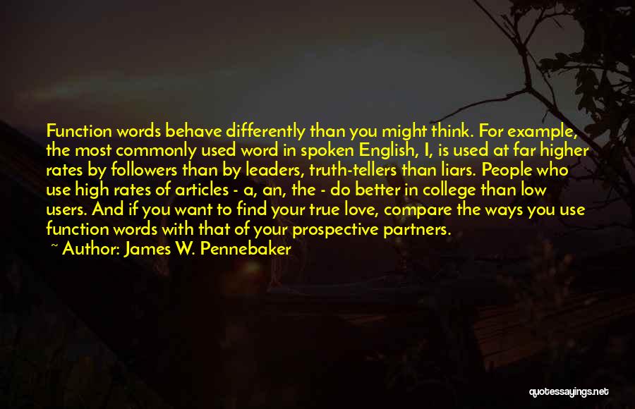James W. Pennebaker Quotes: Function Words Behave Differently Than You Might Think. For Example, The Most Commonly Used Word In Spoken English, I, Is
