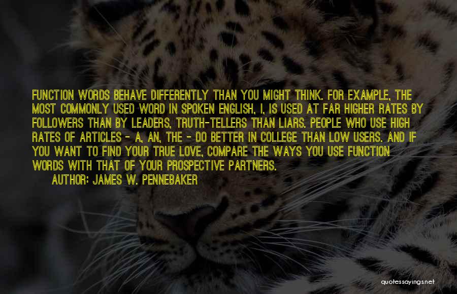 James W. Pennebaker Quotes: Function Words Behave Differently Than You Might Think. For Example, The Most Commonly Used Word In Spoken English, I, Is