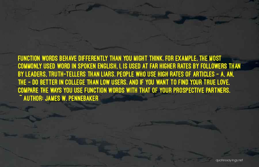 James W. Pennebaker Quotes: Function Words Behave Differently Than You Might Think. For Example, The Most Commonly Used Word In Spoken English, I, Is