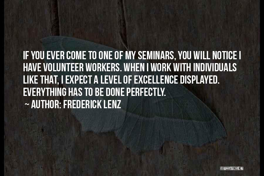 Frederick Lenz Quotes: If You Ever Come To One Of My Seminars, You Will Notice I Have Volunteer Workers. When I Work With