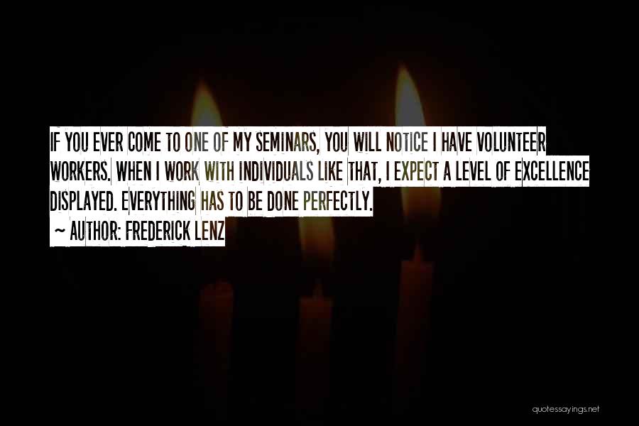 Frederick Lenz Quotes: If You Ever Come To One Of My Seminars, You Will Notice I Have Volunteer Workers. When I Work With