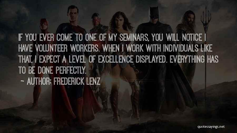 Frederick Lenz Quotes: If You Ever Come To One Of My Seminars, You Will Notice I Have Volunteer Workers. When I Work With