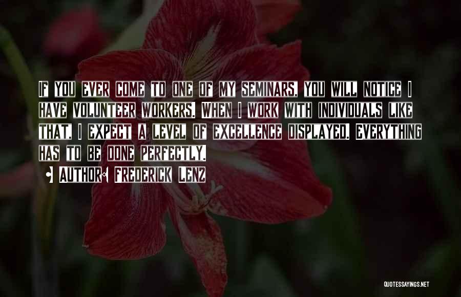 Frederick Lenz Quotes: If You Ever Come To One Of My Seminars, You Will Notice I Have Volunteer Workers. When I Work With