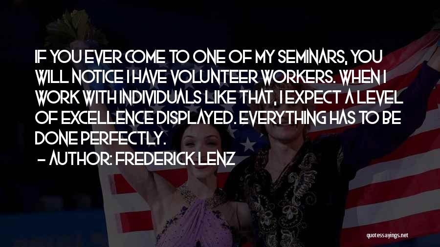 Frederick Lenz Quotes: If You Ever Come To One Of My Seminars, You Will Notice I Have Volunteer Workers. When I Work With