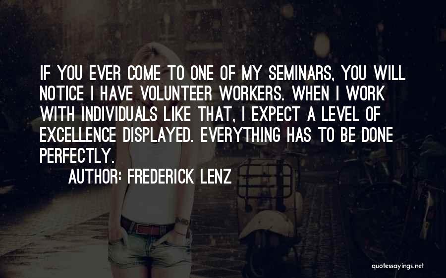 Frederick Lenz Quotes: If You Ever Come To One Of My Seminars, You Will Notice I Have Volunteer Workers. When I Work With