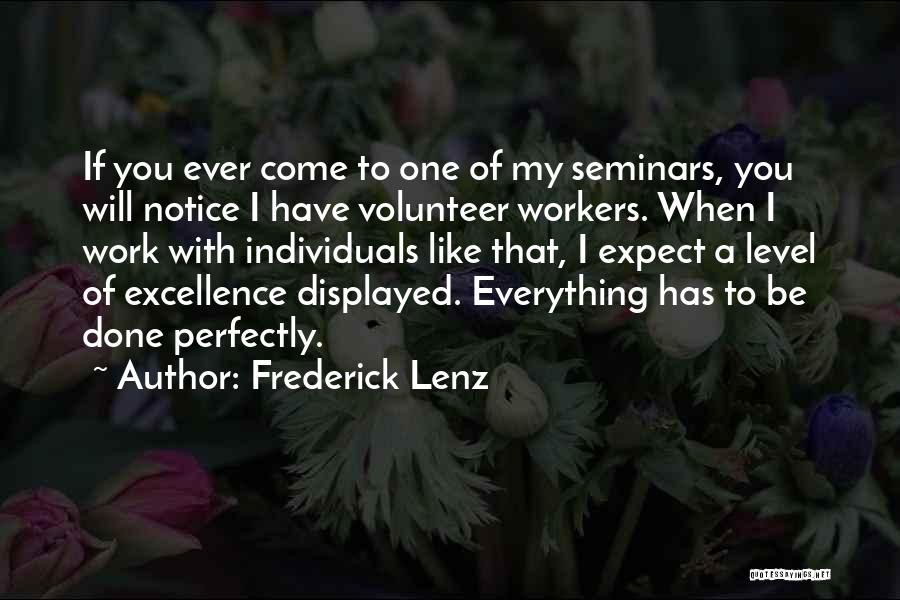 Frederick Lenz Quotes: If You Ever Come To One Of My Seminars, You Will Notice I Have Volunteer Workers. When I Work With