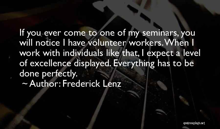 Frederick Lenz Quotes: If You Ever Come To One Of My Seminars, You Will Notice I Have Volunteer Workers. When I Work With