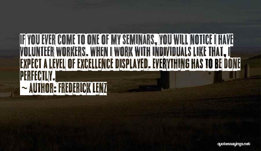 Frederick Lenz Quotes: If You Ever Come To One Of My Seminars, You Will Notice I Have Volunteer Workers. When I Work With