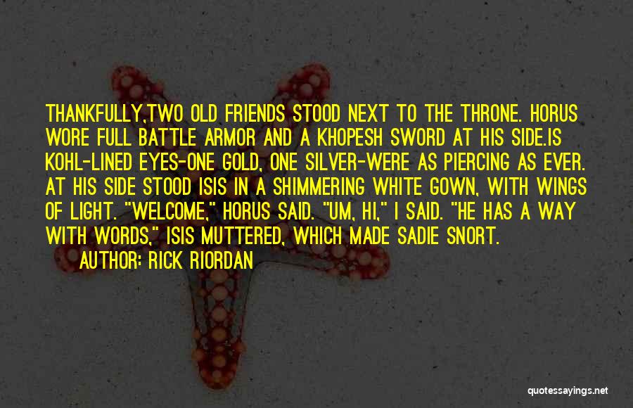 Rick Riordan Quotes: Thankfully,two Old Friends Stood Next To The Throne. Horus Wore Full Battle Armor And A Khopesh Sword At His Side.is