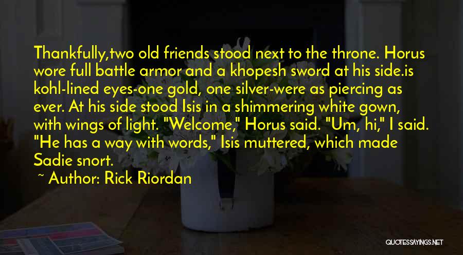 Rick Riordan Quotes: Thankfully,two Old Friends Stood Next To The Throne. Horus Wore Full Battle Armor And A Khopesh Sword At His Side.is