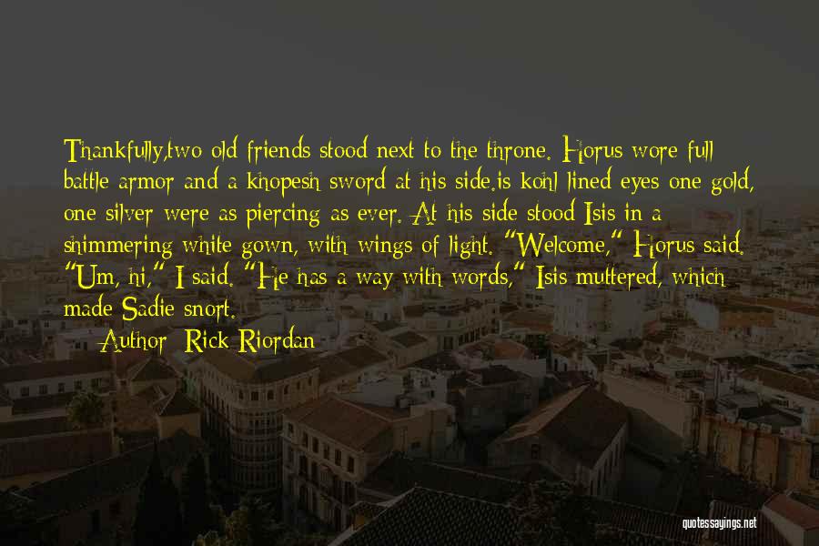 Rick Riordan Quotes: Thankfully,two Old Friends Stood Next To The Throne. Horus Wore Full Battle Armor And A Khopesh Sword At His Side.is