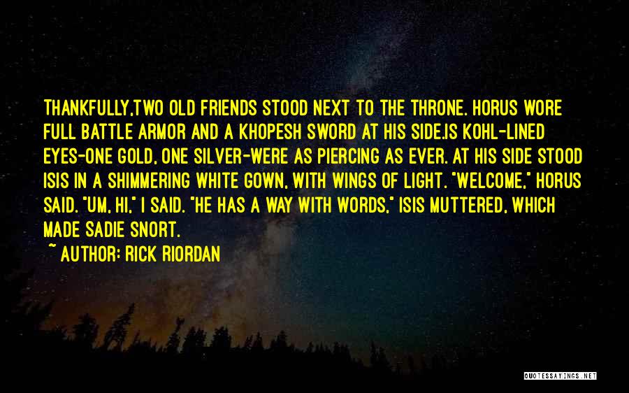Rick Riordan Quotes: Thankfully,two Old Friends Stood Next To The Throne. Horus Wore Full Battle Armor And A Khopesh Sword At His Side.is