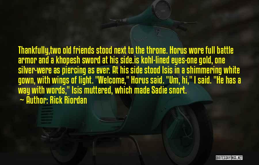 Rick Riordan Quotes: Thankfully,two Old Friends Stood Next To The Throne. Horus Wore Full Battle Armor And A Khopesh Sword At His Side.is