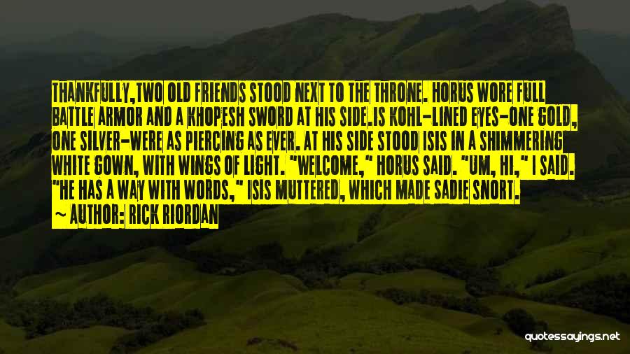 Rick Riordan Quotes: Thankfully,two Old Friends Stood Next To The Throne. Horus Wore Full Battle Armor And A Khopesh Sword At His Side.is