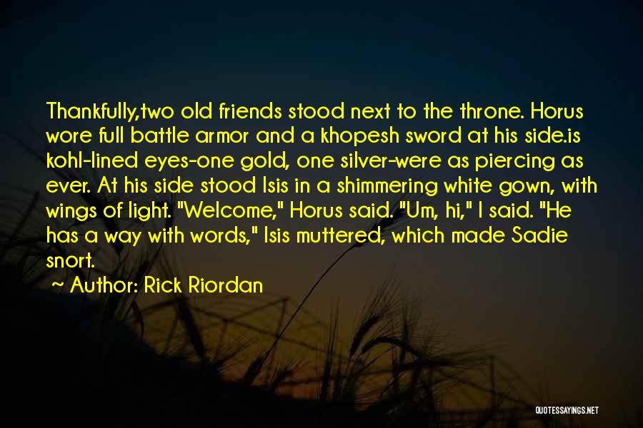 Rick Riordan Quotes: Thankfully,two Old Friends Stood Next To The Throne. Horus Wore Full Battle Armor And A Khopesh Sword At His Side.is