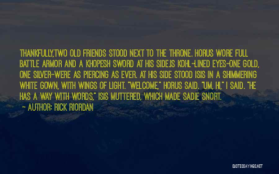 Rick Riordan Quotes: Thankfully,two Old Friends Stood Next To The Throne. Horus Wore Full Battle Armor And A Khopesh Sword At His Side.is