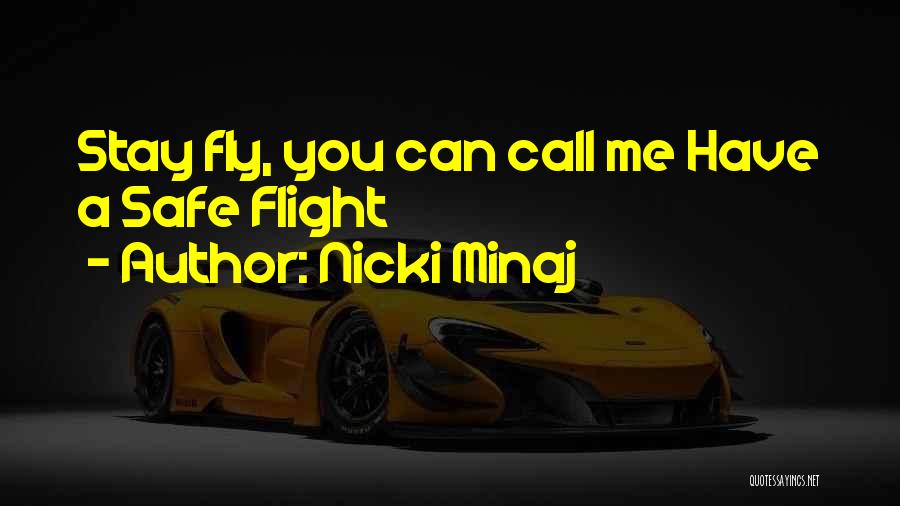 Nicki Minaj Quotes: Stay Fly, You Can Call Me Have A Safe Flight