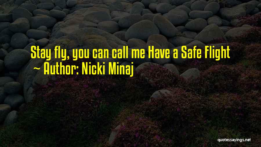 Nicki Minaj Quotes: Stay Fly, You Can Call Me Have A Safe Flight