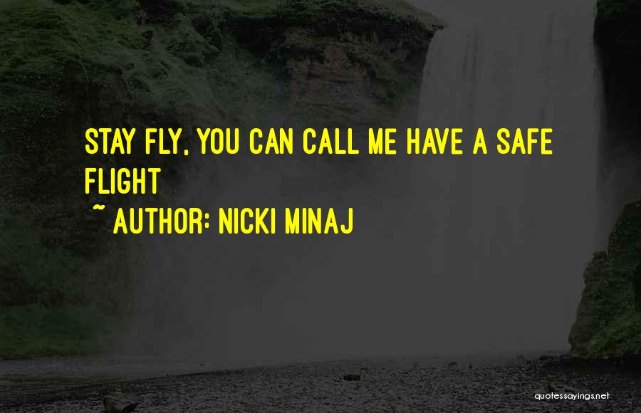 Nicki Minaj Quotes: Stay Fly, You Can Call Me Have A Safe Flight