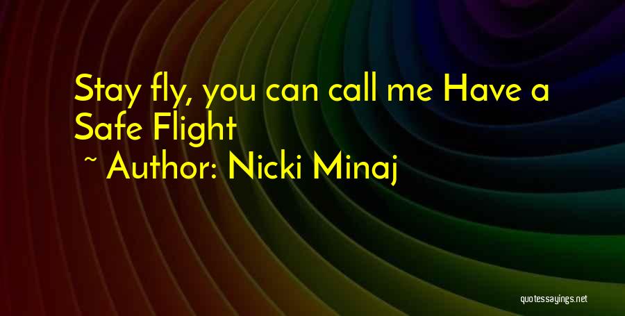 Nicki Minaj Quotes: Stay Fly, You Can Call Me Have A Safe Flight