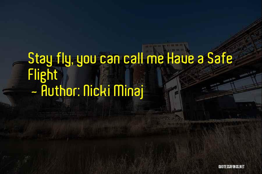 Nicki Minaj Quotes: Stay Fly, You Can Call Me Have A Safe Flight