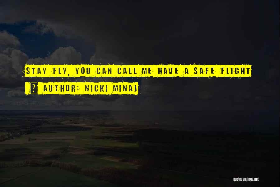 Nicki Minaj Quotes: Stay Fly, You Can Call Me Have A Safe Flight