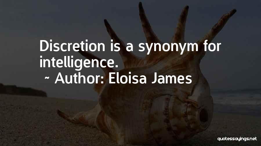 Eloisa James Quotes: Discretion Is A Synonym For Intelligence.