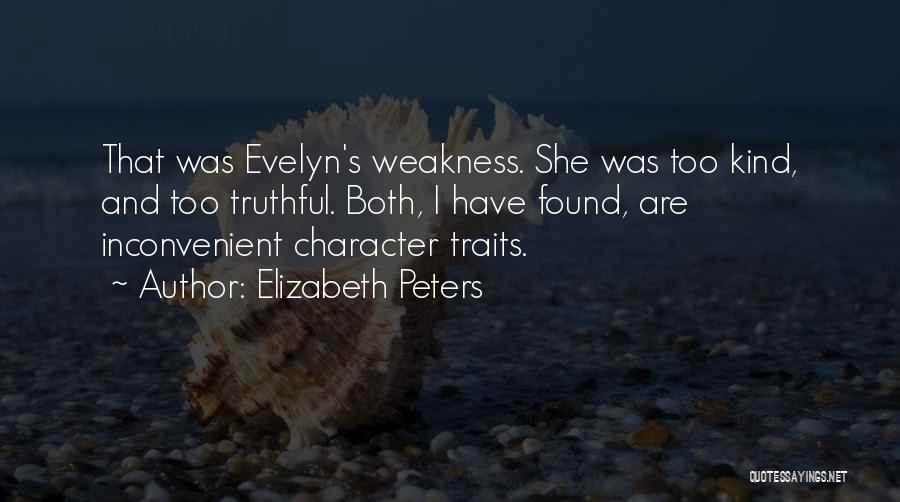 Elizabeth Peters Quotes: That Was Evelyn's Weakness. She Was Too Kind, And Too Truthful. Both, I Have Found, Are Inconvenient Character Traits.