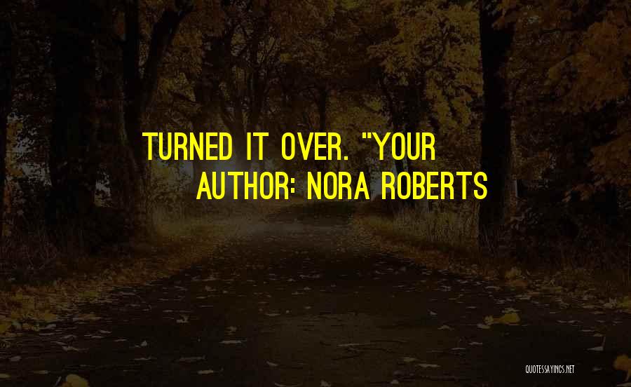 Nora Roberts Quotes: Turned It Over. Your