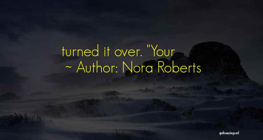 Nora Roberts Quotes: Turned It Over. Your