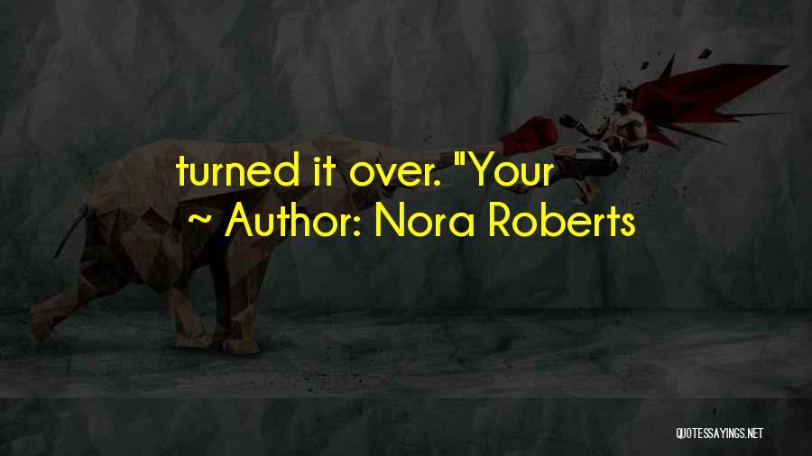 Nora Roberts Quotes: Turned It Over. Your