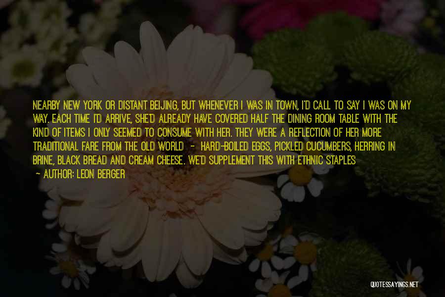 Leon Berger Quotes: Nearby New York Or Distant Beijing, But Whenever I Was In Town, I'd Call To Say I Was On My