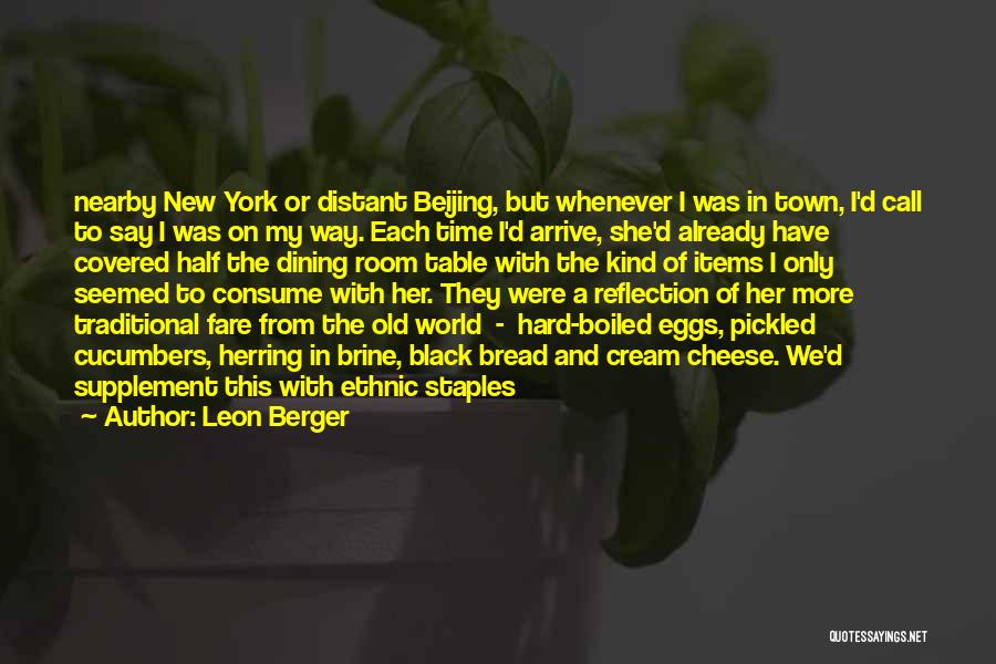 Leon Berger Quotes: Nearby New York Or Distant Beijing, But Whenever I Was In Town, I'd Call To Say I Was On My