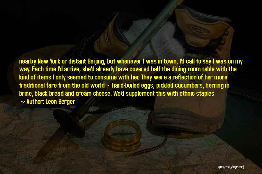 Leon Berger Quotes: Nearby New York Or Distant Beijing, But Whenever I Was In Town, I'd Call To Say I Was On My