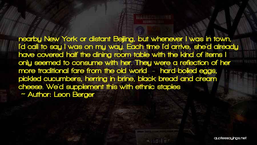 Leon Berger Quotes: Nearby New York Or Distant Beijing, But Whenever I Was In Town, I'd Call To Say I Was On My