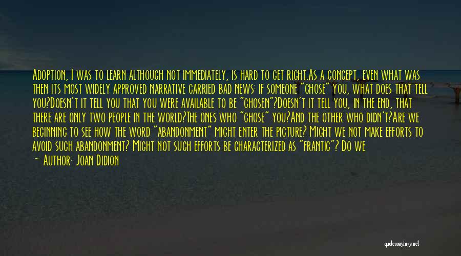 Joan Didion Quotes: Adoption, I Was To Learn Although Not Immediately, Is Hard To Get Right.as A Concept, Even What Was Then Its