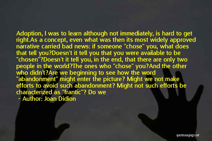 Joan Didion Quotes: Adoption, I Was To Learn Although Not Immediately, Is Hard To Get Right.as A Concept, Even What Was Then Its