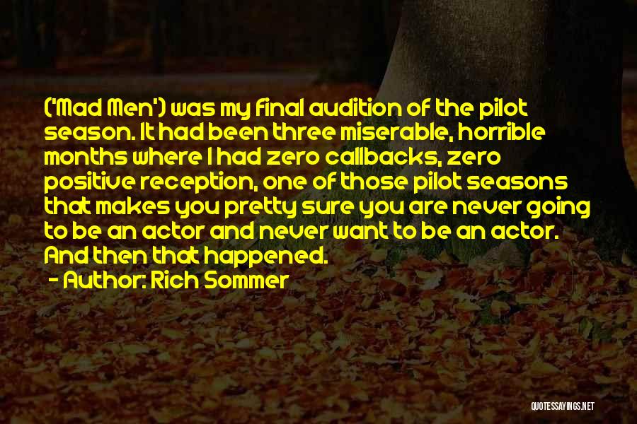 Rich Sommer Quotes: ('mad Men') Was My Final Audition Of The Pilot Season. It Had Been Three Miserable, Horrible Months Where I Had