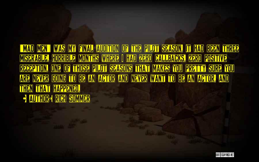 Rich Sommer Quotes: ('mad Men') Was My Final Audition Of The Pilot Season. It Had Been Three Miserable, Horrible Months Where I Had
