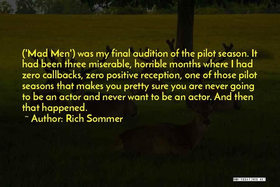 Rich Sommer Quotes: ('mad Men') Was My Final Audition Of The Pilot Season. It Had Been Three Miserable, Horrible Months Where I Had